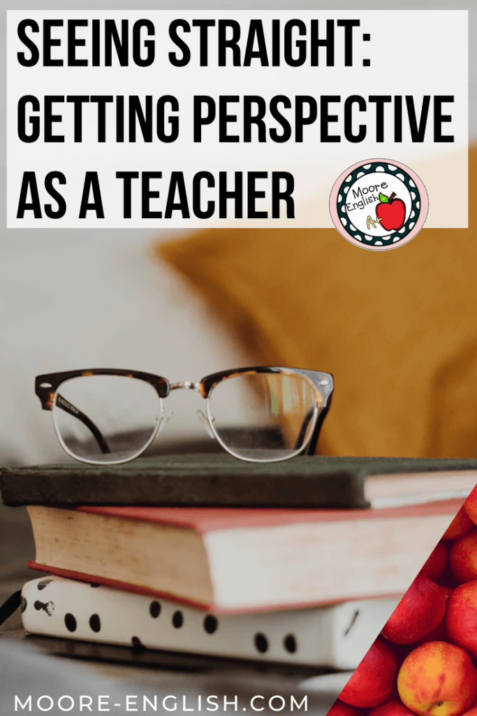 Finding Perspective as a Teacher @moore-english #mooreenglish moore-english.com