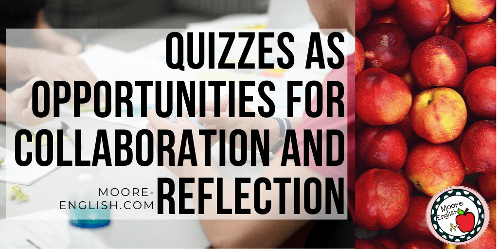 Quizzes as opportunities for collaboration and reflection #mooreenglish @moore-english.com