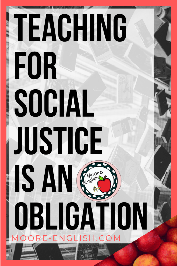 Teaching for Social Justice is an Obligation #mooreenglish @moore-english.com