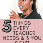 Black woman standing at the front of the classroom. This image appears above text that reads: 5 Things Every Teacher Needs and 3 You Don't