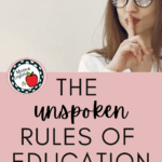 White woman with long brown hair and round glasses holds up a finger to her lips and makes the "Shhh" sign. This image appears above text that reads: The Unspoken Rules of Education: Which Ones to Break and Which Ones to Keep