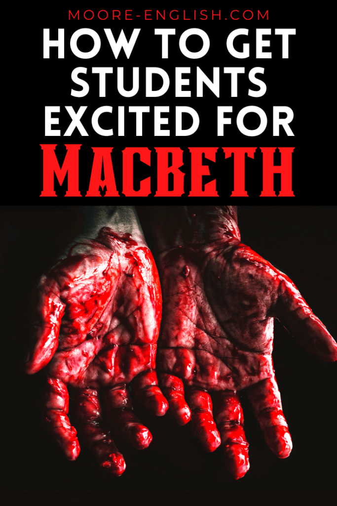 Black background with upturned, bloody hands under white and red text that reads: How to Get Students Excited About William Shakespeare's Macbeth