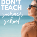 Silhouette of a woman in a swimsuit and sunglasses looking out on to a sandy beach under white text that reads: Why I Don't Teach Summer School