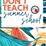 Multicolored palm leaves under text that reads: Why I Don't Teach Summer School