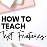 Pink office supplies flatlay with black text that reads How to Teach Text Features