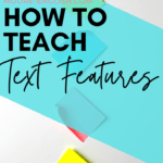 Cream background with two yellow, a blue, and a pink sticky note with black text that reads How to Teach Text Features