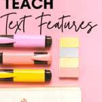 Pink background with three pastel highlighters, sticky notes, and spiral notebook under black text that reads How to Teach Text Features