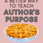 Illustration of pie appears under text that reads: Move Beyond P-I-E: Get the Receipt: A Better Way to Teach Author's Purpose