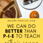 Pecan pie being cut. Appears beside a pumpkin, pie plate, and silverware and above text that reads: Move Beyond P-I-E: Get the Receipt: A Better Way to Teach Author's Purpose