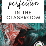 Swirling paint under text that reads How to Resist Perfect in the Classroom