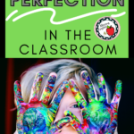 Child with finger paints on their hands appears under text about How to Resist Perfection in the Classroom