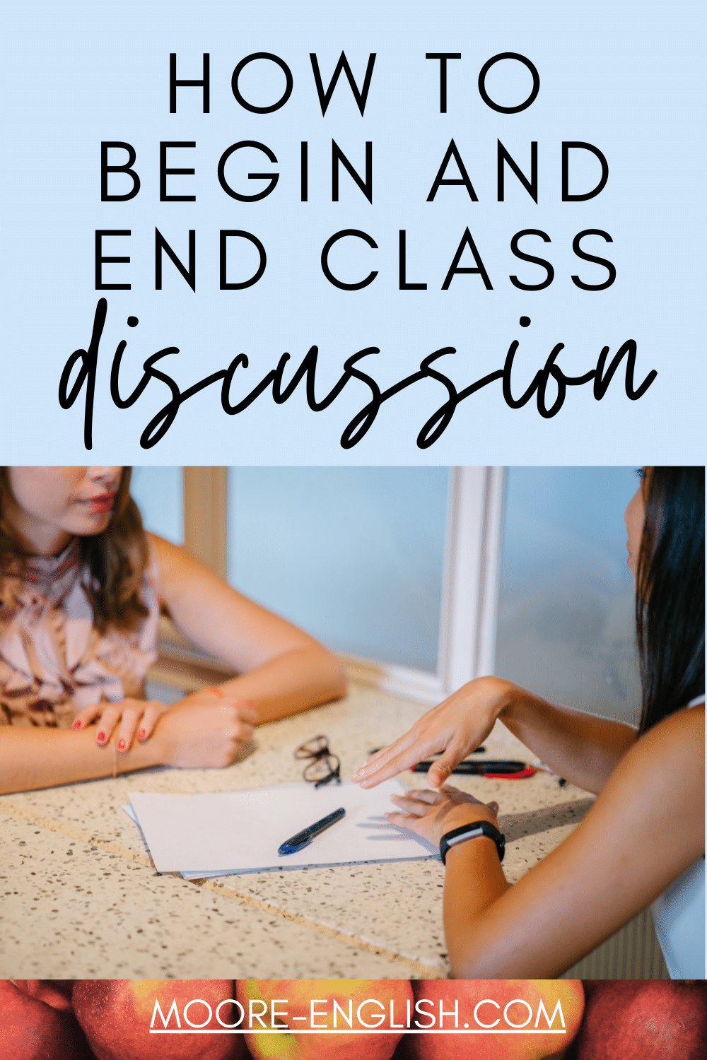 Finalize Discussions How to Begin and End Classroom Discussions / Moore English