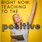 Blonde woman in a gray shirt holds a tablet in one hand and has her other hand reaching joyfully to the shup. Her image appears under text that reads: What's Working Right Now: Teaching to the Positive