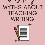 Illustration of a pencil and paper under text that reads: 8 Myths to Overcome in Teaching Writing #mooreenglish @moore-englis.com