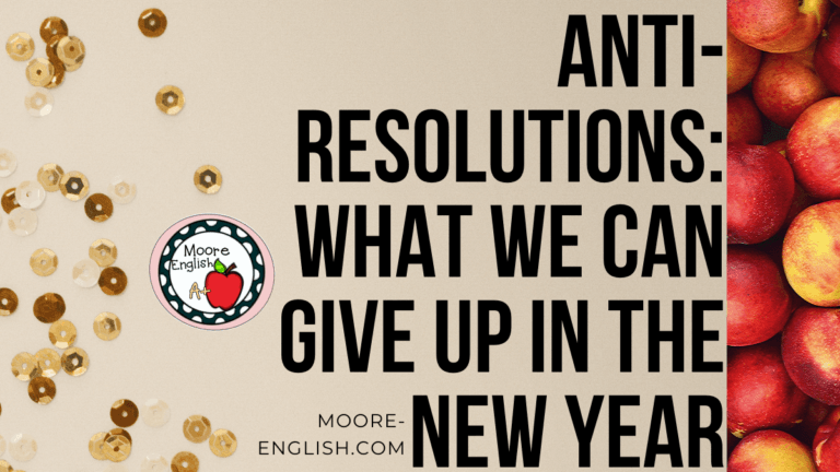 Anti-Resolutions: What We Can Give Up In the New Year @moore-english.com #mooreenglish
