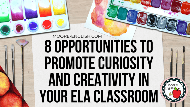 8 Opportunities to Promote Curiosity and Creativity in Your ELA Classroom #mooreenglish @moore-english.com