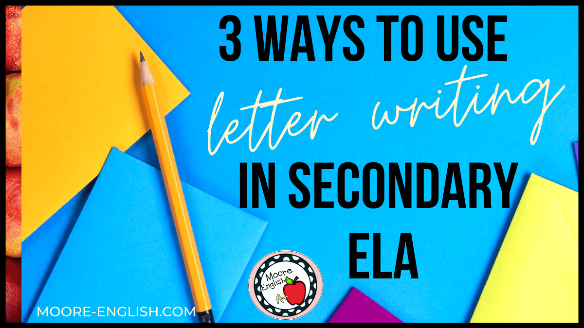 3 Ways To Use Letter Writing In Secondary ELA Moore English