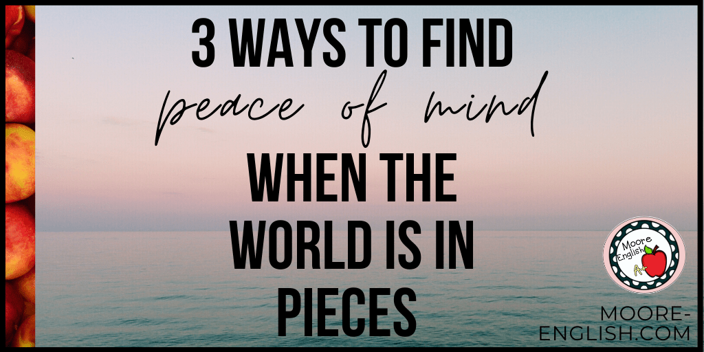 3 Ways to Find Peace of Mind When the World is in Pieces Calming Image