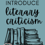Illustration of books appears under text that reads 5 Reasons You Should be Teaching Literary Criticism, and 5 Ways to Make it Happen