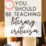 Book with a leaf resting in its pages appears under text that reads 5 Reasons You Should be Teaching Literary Criticism, and 5 Ways to Make it Happens
