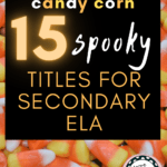 An image of candy corn appears under text that reads: scarier than candy corn, 15 spooky titles for secondary ela