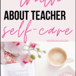 Open book beside cup of coffee, near a pink bouquet of flowers and black and pink writing about teacher self-care