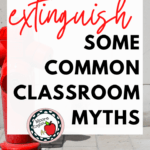 Fire extinguisher next to text that reads: Let's extinguish some common classroom myths