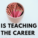 Pink pencils in a cup with text that reads: Is Teaching the Career for You?