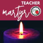 Confessions of a Recovering Teacher Martyr