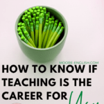Neon green pencils in a cup with text that reads: How to Know if Teaching is the Career for You