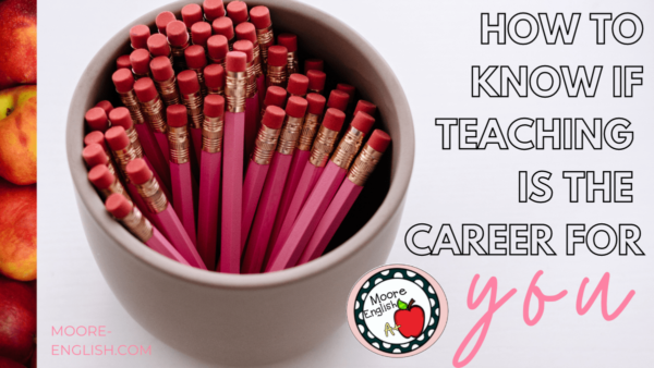 How To Know If Teaching Is The Career For You / Moore English