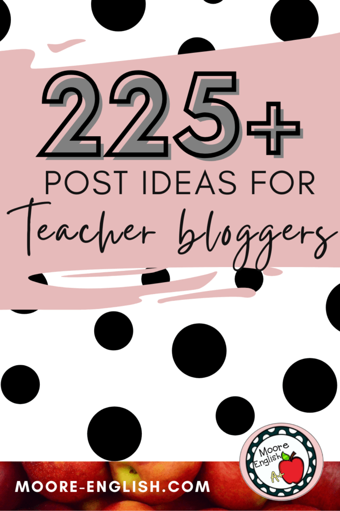 Black and white polka dot background under text that reads: 225+ Rich Post Ideas for Busy Teacher Bloggers and Teacherpreneurs