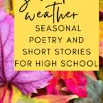 Multicolored autumn leaves under text that reads: Sweater Weather Poems And Short Stories For High School English