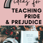 An open copy of Pride and Prejudice rests on a wooden table beside a tea cup. This image appears under text that reads: 7 Inspired Ways to Teach Pride and Prejudice