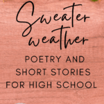 Autumn leaves on a wood surface under text that reads: Sweater Weather Poems And Short Stories For High School English