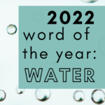 Water droplets appear under words that read: My 2022 Word of the Year: Water