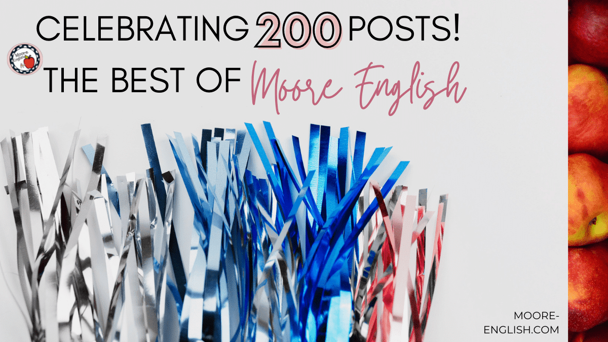 The Best of Moore English / Celebrating 200 Blog Posts for ELA Teachers