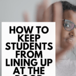 Woman with her hand extended in the stop position. This appears under text that reads: How to Keep Students From Lining Up at the Door