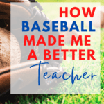 A baseball glove and ball appear under text that reads: How Baseball Made Me a Better Teacher