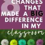 Multi-colored dandelions appear under text that reads: 8 Little Changes that Transformed My Classroom