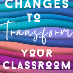 A mutlti-colored design appears under text that reads: 8 Little Changes that Transformed My Classroom