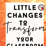 An orange background with text that reads: 8 Little Changes that Transformed My Classroom