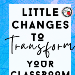 A blue background with text that reads: 8 Little Changes that Transformed My Classroom