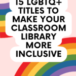 Illustrations of rainbows appear behind text that reads: Make Your Classroom Library More Inclusive with These 15 LGBTQ+ Titles