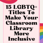 Illustrations of rainbows appear behind text that reads: Make Your Classroom Library More Inclusive with These 15 LGBTQ+ Titles
