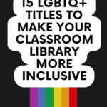 A straight rainbow appears on a black background underneath text that reads: Make Your Classroom Library More Inclusive with These 15 LGBTQ+ Titles