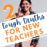 A young woman smiles at the camera and appears under text that reads:2 Truths to Make Life Easier as a New Teacher