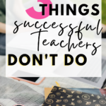 Cluttered desk area appears under text that reads: 3 Things Successful Teachers Don't Do