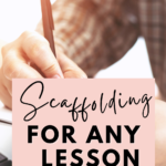 A woman with a pen and notebook appears under text that reads: 6 Simple Strategies to Add Scaffolding to Any Lesson