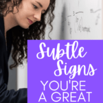 Woman writes on a white board under text that reads: 6 Unexpected and Subtle Signs You're a Great Teacher